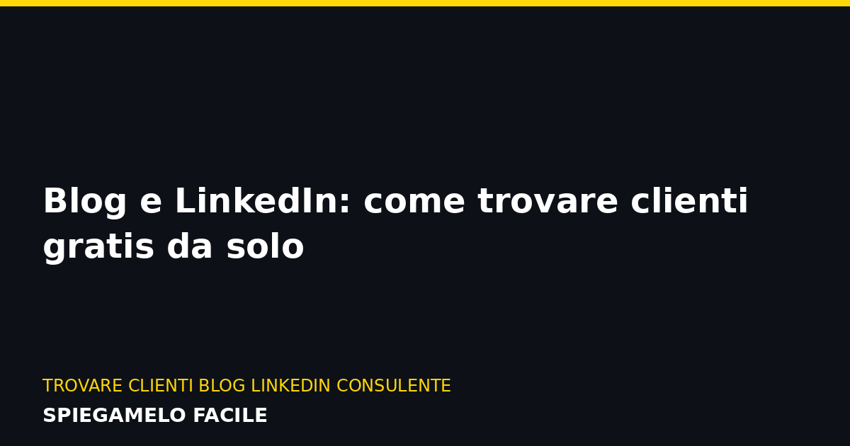 Clienti Blog e LinkedIn: come trovare clienti gratis da solo