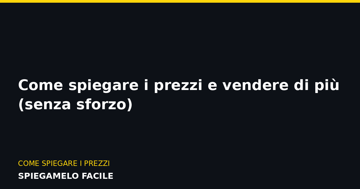 Spiegare Come spiegare i prezzi e vendere di più (senza sforzo)