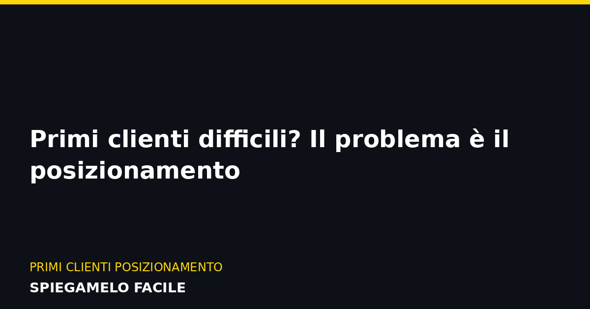 Clienti Primi clienti difficili? Il problema è il posizionamento